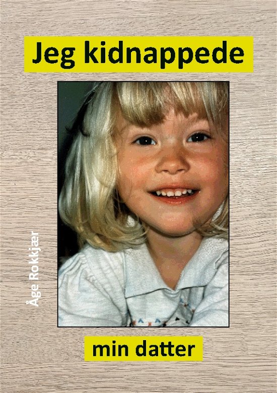 Cover for Åge Rokkjær · Jeg kidnappede min datter (Paperback Bog) [1. udgave] (2023)