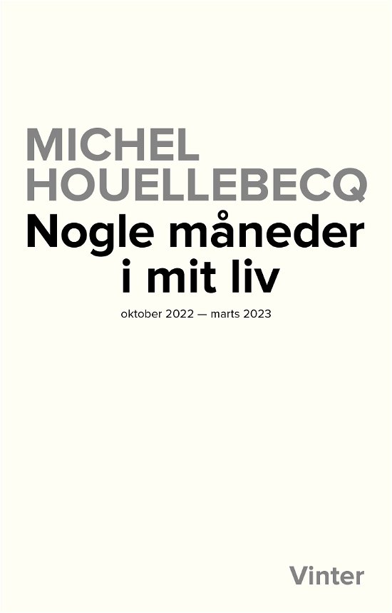 Nogle måneder i mit liv - oktober 2022 - marts 2023 - Michel Houellebecq - Bücher - Vinter Forlag - 9788794024501 - 3. November 2023