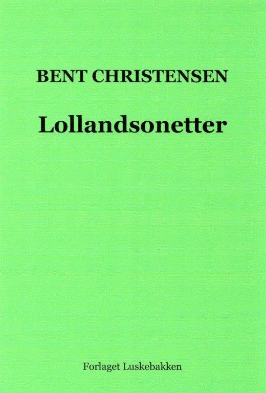 Lollandsonetter - Bent Christensen - Bøger - Forlaget Luskebakken - 9788799863501 - 2. november 2022