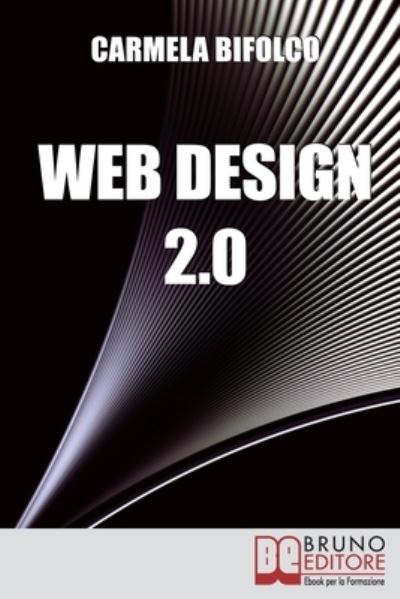 Cover for Carmela Bifolco · Web Design 2.0: Diventare un Web Designer di Successo Nell'Era dei Blog e dei Mini Siti (Paperback Book) (2021)