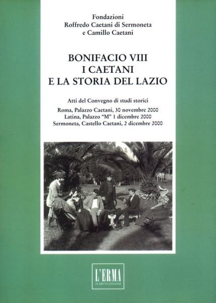 Cover for Aa. Vv. · Bonifacio Viii, I Caetani E La Storia Del Lazio a Cura Della Fondazione Roffredo Caetani: Atti Del Convegno Di Studi Storici. Roma, Palazzo Caetani. ... E Camillo Caetani) (Pocketbok) [Italian edition] (2004)
