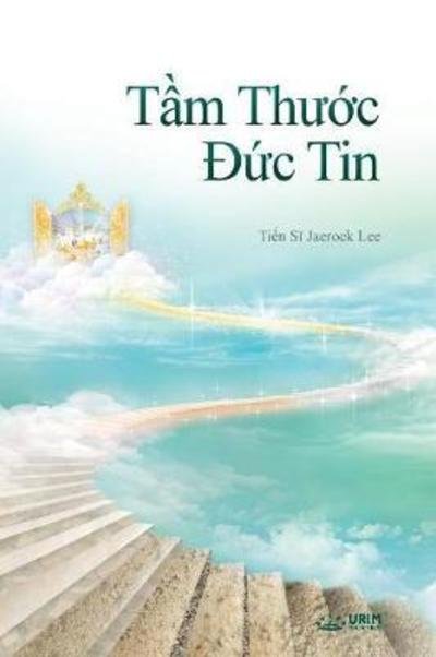 Cover for Jaerock Lee · T&amp;#7847; m Th&amp;#432; &amp;#7899; c &amp;#272; &amp;#7913; c Tin: The Measure of Faith (Vietnamese) (Pocketbok) (2018)