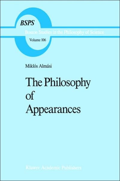 Miklos Almasi · Philosophy of Appearances - Boston Studies in the Philosophy and History of Science (Hardcover Book) [1988 edition] (1989)