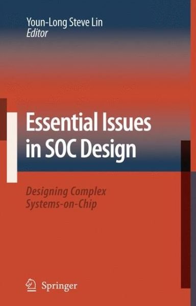 Essential Issues in SOC Design: Designing Complex Systems-on-Chip - Youn-long Steve Lin - Libros - Springer - 9789048173501 - 19 de octubre de 2010