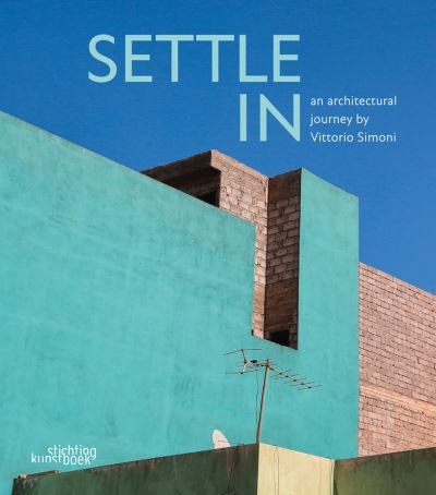 Cover for Marc Dubois · Settle In: An Architectural Journey by Vittorio Simoni (Hardcover Book) (2016)