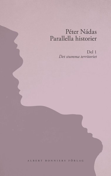 Parallella historier. Del 1. Det stumma territoriet - Peter Nádas - Kirjat - Albert Bonniers Förlag - 9789100118501 - perjantai 11. toukokuuta 2012