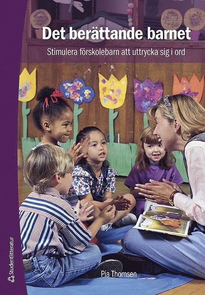 Cover for Pia Thomsen · Det berättande barnet : stimulera förskolebarn att uttrycka sig i ord (Book) (2013)
