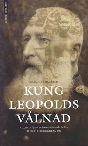 Kung Leopolds vålnad : om girighet, terror och hjältemod i det koloniala Afrika - Adam Hochschild - Książki - Ordfront Förlag - 9789173248501 - 2001