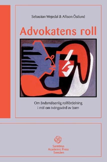 Cover for Allison Östlund Sebastian Wejedal · Advokatens roll: Om ändamålsenlig rollfördelning i mål om tvångs (Paperback Book) (2016)