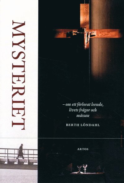 Berth Löndahl · Mysteriet : om ett förlorat leende, livets frågor och mässan (Bog) (2013)