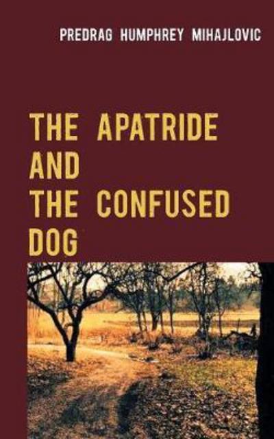 Cover for Mihajlovic · The Apatride and the Confuse (Book) (2017)