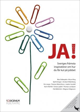 Cover for Max Söderpalm, Kjell Enhager, Bruce King, Annika R. Malmberg, Thomas Lundqvist, Karin Klerfelt, Therese Albrechtson, Joakim Sundell, Tomas Lydahl, Ola Wallström, Per Lange, Magnus Helgesson · JA! 2011 : Sveriges främsta inspiratörer och Bruce King om hur du får kul på jobbet (Hardcover Book) (2011)