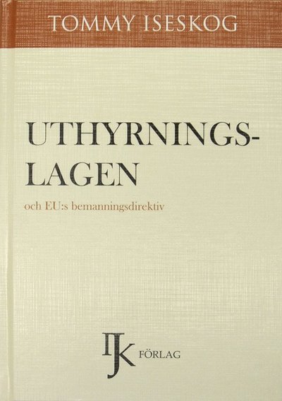 Cover for Tommy Iseskog · Uthyrningslagen och EU:s bemanningsdirektiv (Bound Book) (2013)