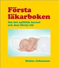 Cover for Stefan Johansson · Första läkarboken : om det nyfödda barnet och dess första tid (Buch) (2013)