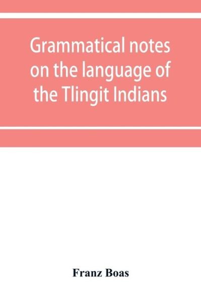 Cover for Franz Boas · Grammatical notes on the language of the Tlingit Indians (Pocketbok) (2019)