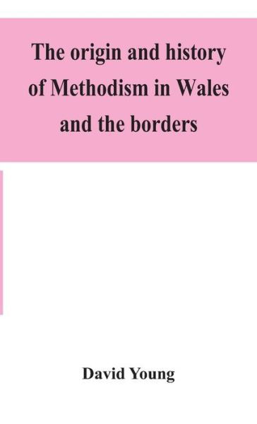 Cover for David Young · The origin and history of Methodism in Wales and the borders (Hardcover bog) (2020)