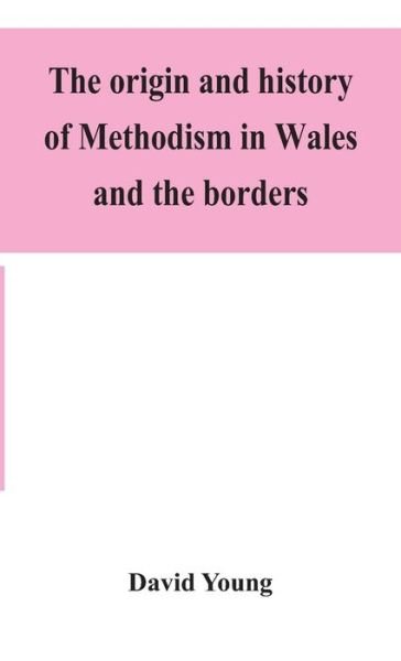 Cover for David Young · The origin and history of Methodism in Wales and the borders (Hardcover bog) (2020)