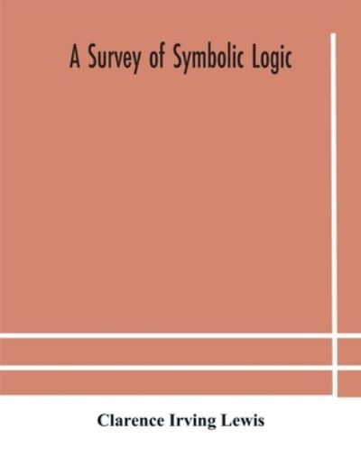 A survey of symbolic logic - Clarence Irving Lewis - Boeken - Alpha Edition - 9789354182501 - 19 oktober 2020