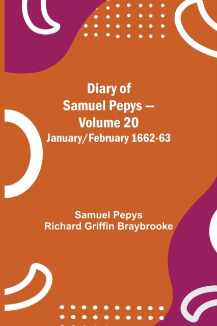 Cover for Sam Pepys Richard Griffin Braybrooke · Diary of Samuel Pepys - Volume 20 (Taschenbuch) (2021)