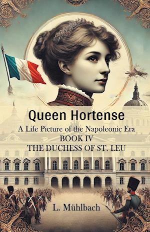 Cover for L Muhlbach · Queen HortenseA Life Picture of the Napoleonic Era BOOK IV (Edition2024) (Paperback Book) (2024)