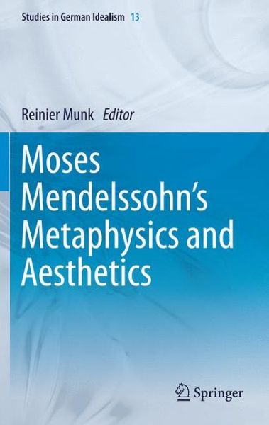 Cover for Reinier W Munk · Moses Mendelssohn's Metaphysics and Aesthetics - Studies in German Idealism (Hardcover Book) (2011)