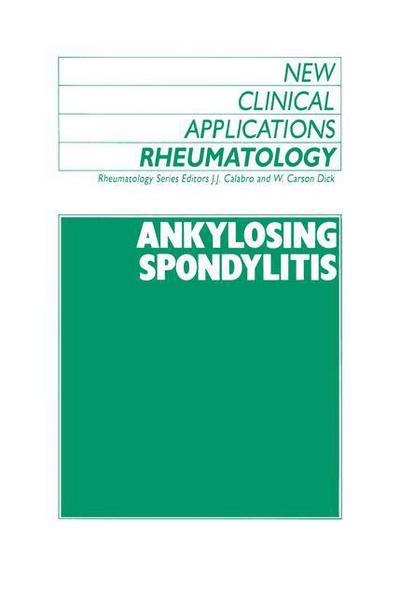 Ankylosing Spondylitis - New Clinical Applications: Rheumatology - J Calabro - Książki - Springer - 9789401079501 - 20 października 2011