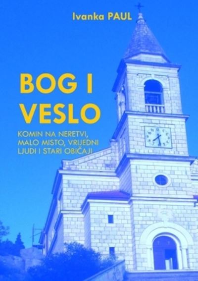 Cover for Ivanka Paul · Bog I Veslo - Komin Na Neretvi (Paperback Book) (2021)