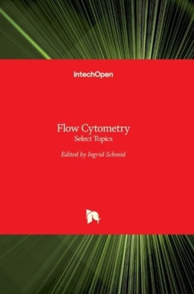 Cover for Ingrid Schmid · Flow Cytometry: Select Topics (Hardcover Book) (2016)