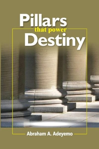 Cover for Abraham A Adeyemo · Pillars That Power Destiny (Paperback Book) (2018)