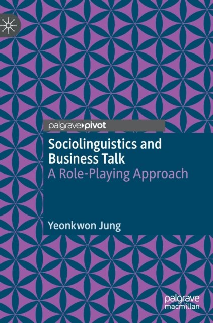Cover for Yeonkwon Jung · Sociolinguistics and Business Talk: A Role-Playing Approach (Innbunden bok) [1st ed. 2022 edition] (2022)