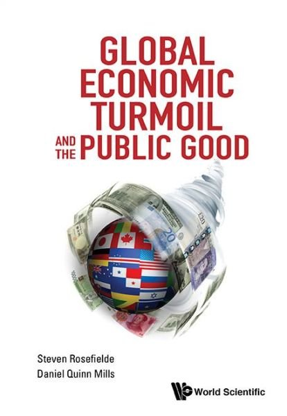 Global Economic Turmoil And The Public Good - Rosefielde, Steven (Univ Of North Carolina At Chapel Hill, Usa) - Books - World Scientific Publishing Co Pte Ltd - 9789814590501 - June 26, 2015
