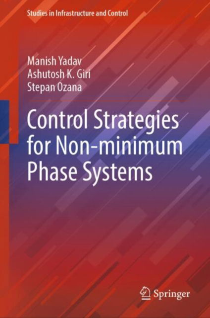 Control Strategies for Non-minimum Phase Systems - Studies in Infrastructure and Control - Manish Yadav - Livros - Springer Nature Switzerland AG - 9789819623501 - 20 de março de 2025