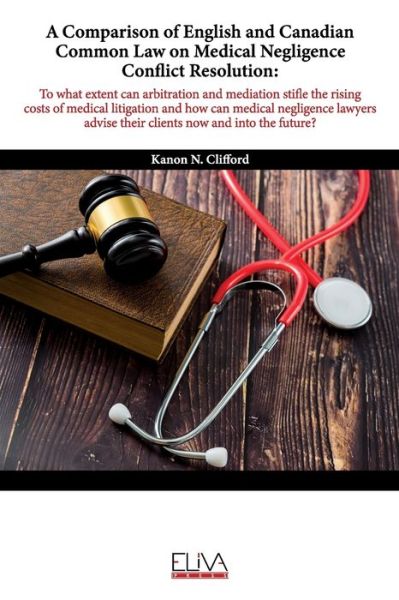 Kanon N Clifford · A Comparison of English and Canadian Common Law on Medical Negligence Conflict Resolution (Paperback Book) (2020)