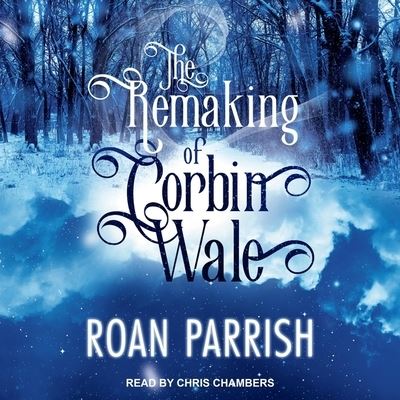 Cover for Roan Parrish · The Remaking of Corbin Wale (CD) (2018)