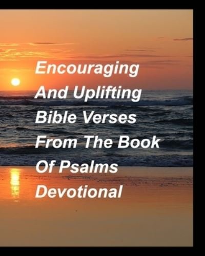 Cover for Mary Taylor · Encouragig And Uplifting Bible Verses From The Book Of Psalms Devotional: Pslams devotions faith encouragement strength Bible love God Lord Jesus Church (Paperback Bog) (2024)