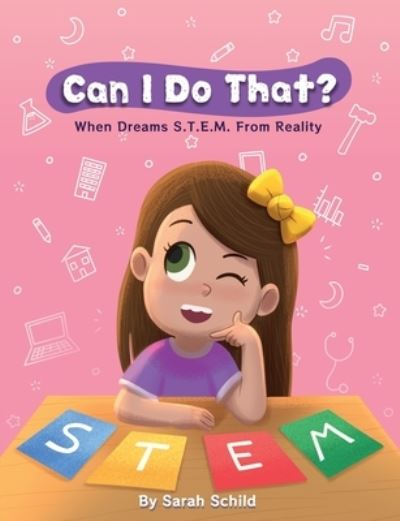 Can I Do That? When Dreams S.T.E.M. From Reality - Sarah A Schild - Books - SAS Institute - 9798218051501 - August 19, 2022