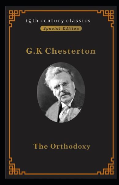 Orthodoxy (19th century classics illustrated edition) - G K Chesterton - Livros - Independently Published - 9798416923501 - 14 de fevereiro de 2022