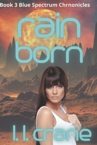 Cover for L L Crane · Rain Born: Rain Born: A Post-Apocalyptic Survival Romance - Blue Spectrum Chronicles (Pocketbok) (2022)