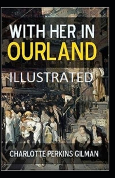 Cover for Charlotte Perkins Gilman · With Her in Ourland Illustrated (Paperback Book) (2021)