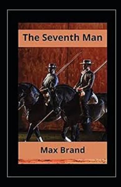 The Seventh Man Annotated - Max Brand - Books - Independently Published - 9798514847501 - June 4, 2021