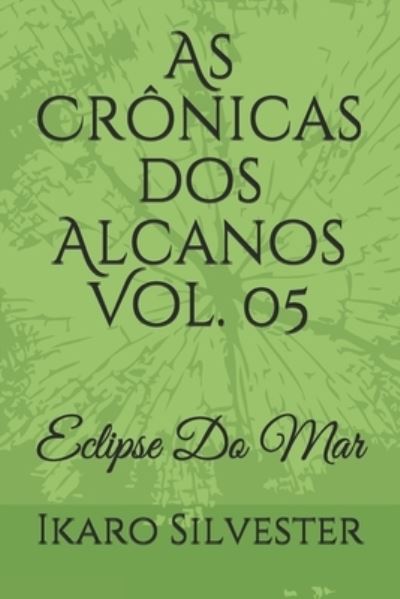 Cover for Ikaro Silvester · As Cronicas dos Alcanos Vol. 05 (Pocketbok) (2021)