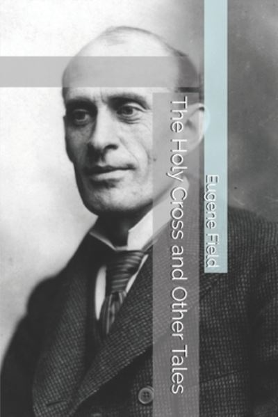 Cover for Eugene Field · The Holy Cross and Other Tales (Paperback Book) (2021)