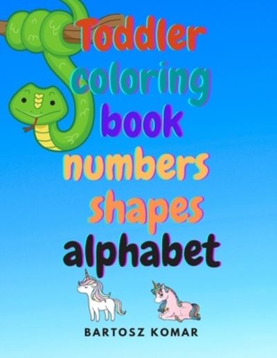 Cover for Bartosz Komar · Toddler Coloring Book Numbers Shapes Alphabet (Paperback Book) (2020)