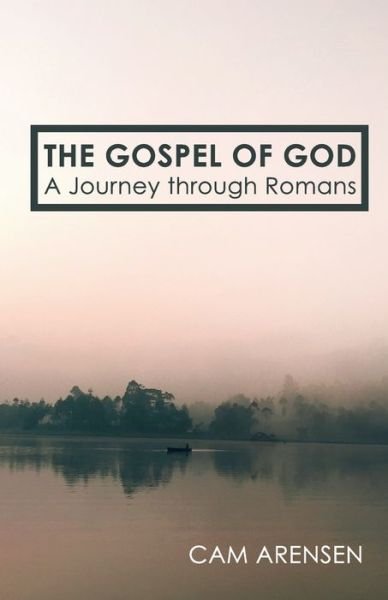 Cover for Cam Arensen · The Gospel of God: A Journey Through Romans (Pocketbok) (2020)