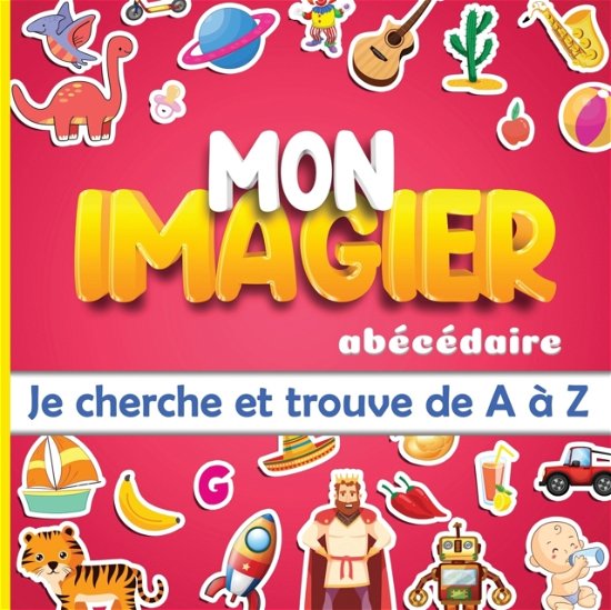 Cover for Ptit-Ima-Gik Editions · Mon imagier abecedaire: je cherche et trouve de A a Z: apprendre l'alphabet pour les tout-petits de 2 a 5 ans (Pocketbok) (2020)