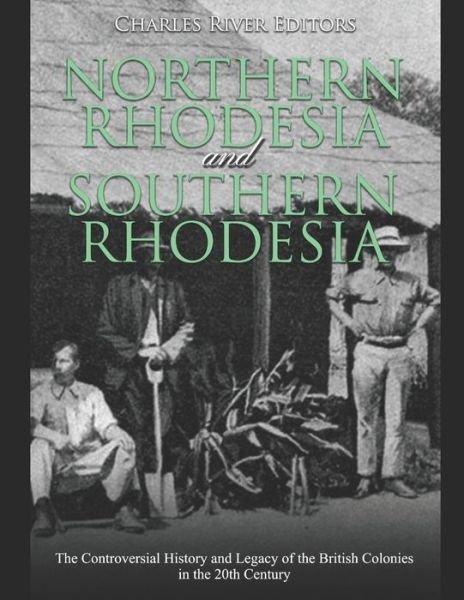 Cover for Charles River Editors · Northern Rhodesia and Southern Rhodesia (Paperback Bog) (2020)
