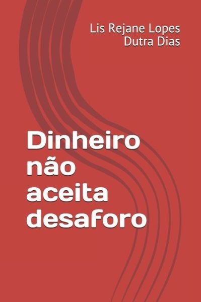 Cover for Lis Rejane Lopes Dutra Dias · Dinheiro nao aceita desaforo (Pocketbok) (2020)