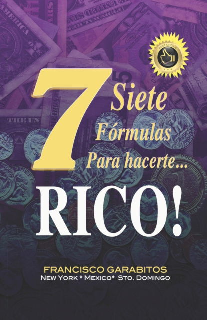 Cover for Francisco Garabitos · Siete Formulas para hacerte Rico: Lea y aprenda a progresar en una hora! (Paperback Book) (2020)