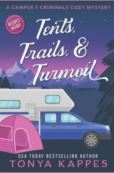 Cover for Tonya Kappes · Tents, Trails and Turmoil: A Camper and Criminals Cozy Mystery Series Book 11 - Camper &amp; Criminals Cozy Mystery (Paperback Book) (2020)