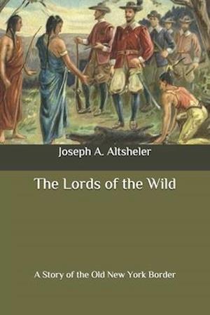 Cover for Joseph Alexander Altsheler · The Lords of the Wild (Paperback Book) (2020)